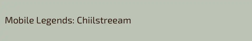 Mobile Legends: Chiilstreeam